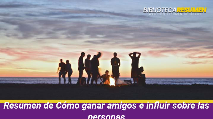 Resumen de Cómo ganar amigos e influir sobre las personas