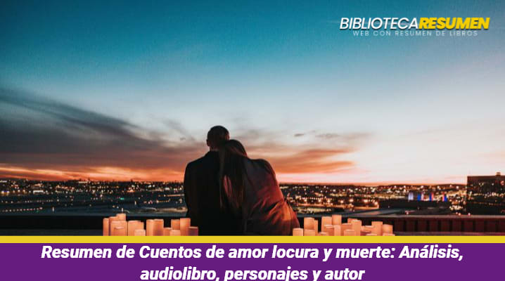 Resumen de Cuentos de amor locura y muerte