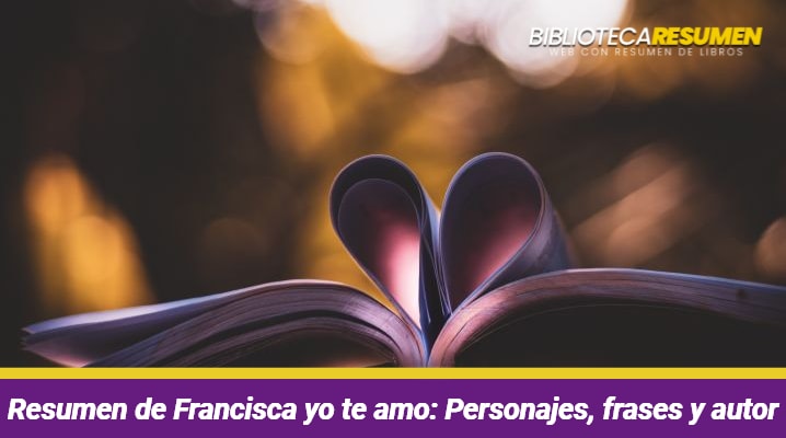 Resumen de Francisca yo te amo
