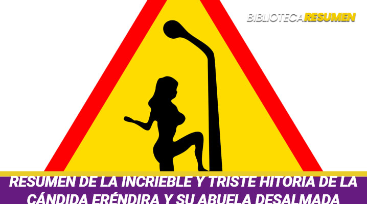Resumen de La increíble y triste historia de la Cándida Eréndira y su abuela desalmada