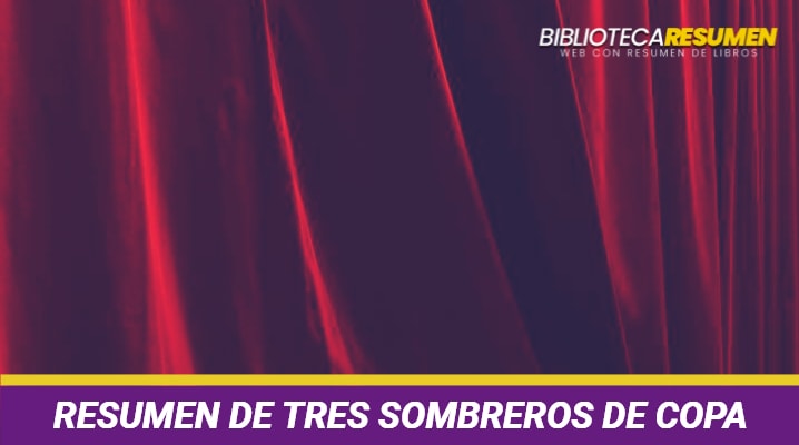 Resumen de Tres sombreros de copa