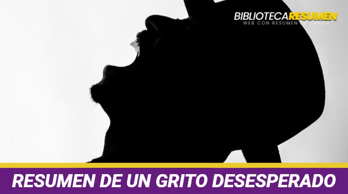 Resumen de Un grito desesperado